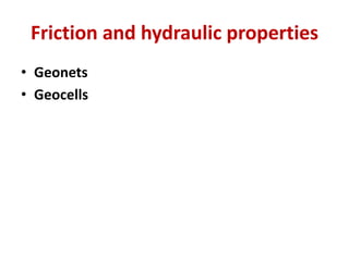 Friction and hydraulic properties
• Geonets
• Geocells
 