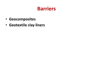 Barriers
• Geocomposites
• Geotextile clay liners
 