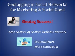 Geotagging in Social Networks for Marketing & Social Good ,[object Object],[object Object],[object Object],[object Object]
