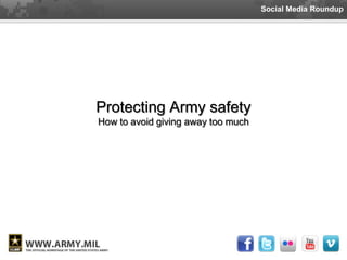 Social Media Roundup




Protecting Army safety
How to avoid giving away too much
 
