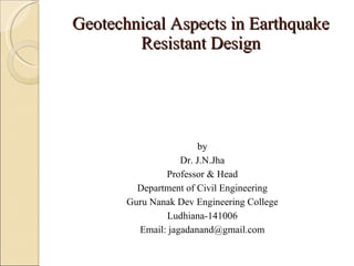 Geotechnical Aspects in Earthquake Resistant Design ,[object Object],[object Object],[object Object],[object Object],[object Object],[object Object],[object Object]