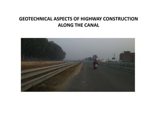 GEOTECHNICAL ASPECTS OF HIGHWAY CONSTRUCTION
ALONG THE CANAL
 