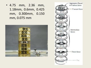 • 4.75 mm, 2.36 mm,
1.18mm, 0.6mm, 0.425
mm, 0.300mm, 0.150
mm, 0.075 mm
 
