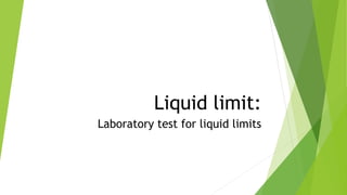 Liquid limit:
Laboratory test for liquid limits
 