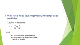  On the basis of the test results, the permeability of the sample can be
calculated as
 