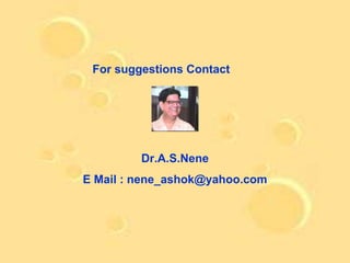 For suggestions Contact




         Dr.A.S.Nene
E Mail : nene_ashok@yahoo.com
 