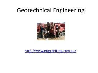 http://www.edgedrilling.com.au/
Geotechnical Engineering
 