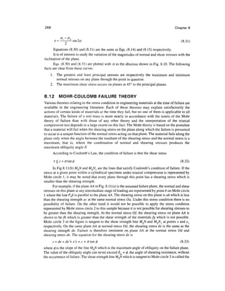 268                                                                                         Chapter 8

            (j, -cr,
                   3
       r=              sin2#                                                                     (8.31)

       Equations (8.30) and (8.31) are the same as Eqs. (8.14) and (8.15) respectively.
       It is of interest to study the variation of the magnitudes of normal and shear stresses with the
inclination of the plane.
       Eqs. (8.30) and (8.31) are plotted with a as the abscissa shown in Fig. 8.10. The following
facts are clear from these curves:
    1. The greatest and least principal stresses are respectively the maximum and minimum
       normal stresses on any plane through the point in question.
    2. The maximum shear stress occurs on planes at 45° to the principal planes.


8.12        MOHR-COULOMB FAILURE THEORY
Various theories relating to the stress condition in engineering materials at the time of failure are
available in the engineering literature. Each of these theories may explain satisfactorily the
actions of certain kinds of materials at the time they fail, but no one of them is applicable to all
materials. The failure of a soil mass is more nearly in accordance with the tenets of the Mohr
theory of failure than with those of any other theory and the interpretation of the triaxial
compression test depends to a large extent on this fact. The Mohr theory is based on the postulate
that a material will fail when the shearing stress on the plane along which the failure is presumed
to occur is a unique function of the normal stress acting on that plane. The material fails along the
plane only when the angle between the resultant of the shearing stress and the normal stress is a
maximum, that is, where the combination of normal and shearing stresses produces the
maximum obliquity angle 8.
      According to Coulomb's Law, the condition of failure is that the shear stress

       T ^ c + atan^                                                                            (8.32)
       In Fig 8.1 l(b) MQN and MQNl are the lines that satisfy Coulomb's condition of failure. If the
stress at a given point within a cylindrical specimen under triaxial compression is represented by
Mohr circle 1, it may be noted that every plane through this point has a shearing stress which is
smaller than the shearing strength.
       For example, if the plane AA in Fig. 8.1 l(a) is the assumed failure plane, the normal and shear
stresses on this plane at any intermediate stage of loading are represented by point b on Mohr circle
1 where the line PQb is parallel to the plane AA. The shearing stress on this plane is ab which is less
than the shearing strength ac at the same normal stress Oa. Under this stress condition there is no
possibility of failure. On the other hand it would not be possible to apply the stress condition
represented by Mohr stress circle 2 to this sample because it is not possible for shearing stresses to
be greater than the shearing strength. At the normal stress Of, the shearing stress on plane AA is
shown to be fh which is greater than the shear strength of the materials fg which is not possible.
Mohr circle 3 in the figure is tangent to the shear strength line MQN and MQNj at points e and e{
respectively. On the same plane AA at normal stress Od, the shearing stress de is the same as the
shearing strength de. Failure is therefore imminent on plane AA at the normal stress Od and
shearing stress de. The equation for the shearing stress de is
      s = de - de'+ e'e = c + crtan 0                                                           (8.33)
where 0 is the slope of the line MQN which is the maximum angle of obliquity on the failure plane.
The value of the obliquity angle can never exceed <5m = 0, the angle of shearing resistance, without
the occurrence of failure. The shear strength line MQN which is tangent to Mohr circle 3 is called the
 