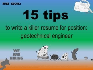 15 tips
1
to write a killer resume for position:
FREE EBOOK:
geotechnical engineer
Tags: geotechnical engineer resume sample, geotechnical engineer resume template, how to write a killer geotechnical engineer resume, writing tips for geotechnical engineer cover letter,
geotechnical engineer interview questions and answers pdf ebook free download
 