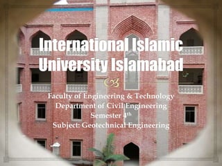 Faculty of Engineering & Technology
Department of Civil Engineering
Semester 4th
Subject: Geotechnical Engineering
 