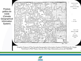 Produto
gráfico do
CGIS
(Canada
Geographical
Information
System)
 
