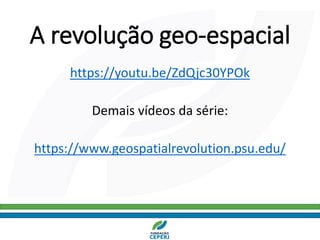 A revolução geo-espacial
https://youtu.be/ZdQjc30YPOk
Demais vídeos da série:
https://www.geospatialrevolution.psu.edu/
 