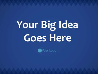 Your Big Idea
Goes Here
Your Logo
 
