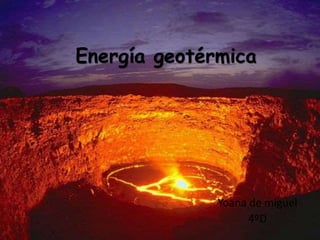 Energía geotérmica
Yoana de miguel
4ºD
 