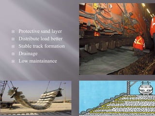 Protective sand layer
 Distribute load better
 Stable track formation
 Drainage
 Low maintainance
15
 