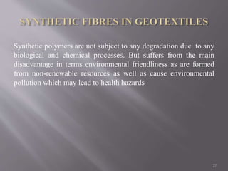 Synthetic polymers are not subject to any degradation due to any
biological and chemical processes. But suffers from the main
disadvantage in terms environmental friendliness as are formed
from non-renewable resources as well as cause environmental
pollution which may lead to health hazards
27
 
