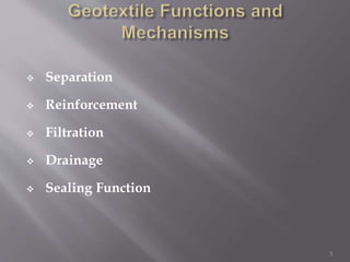  Separation
 Reinforcement
 Filtration
 Drainage
 Sealing Function
3
 