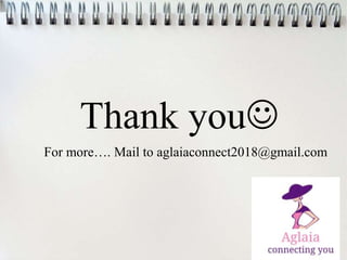 Thank you
For more…. Mail to aglaiaconnect2018@gmail.com
 