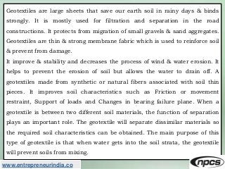 Geotextiles are large sheets that save our earth soil in rainy days & binds
strongly. It is mostly used for filtration and...