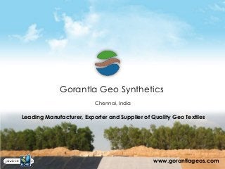 Gorantla Geo Synthetics
                          Chennai, India

Leading Manufacturer, Exporter and Supplier of Quality Geo Textiles




                                                www.gorantlageos.com
 