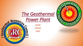 The Geothermal
Power Plant
NAME
GRADE
DATE
 