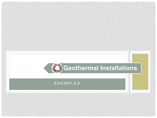 Geothermal Installations
E X A M P L E S
 