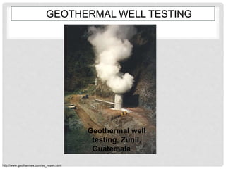 GEOTHERMAL WELL TESTING
http://www.geothermex.com/es_resen.html
Geothermal well
testing, Zunil,
Guatemala
 