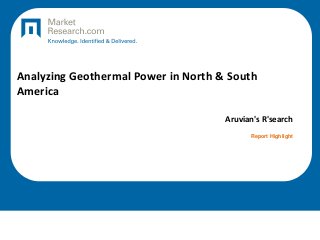 Analyzing Geothermal Power in North & South
America
Aruvian's R'search
Report Highlight
 