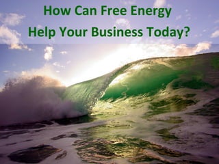 How Can Free Energy  Help Your Business Today? 
