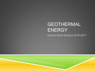 Geothermal Energy Honors Earth Science 2010-2011 
