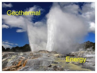 Geothermal




             Energy
 