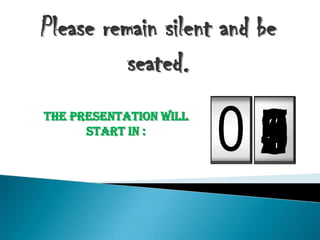 090 87654321000000
Please remain silent and be
seated.
The presentation will
start in :
 