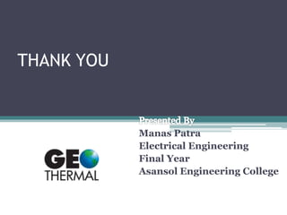 THANK YOU
Presented By
Manas Patra
Electrical Engineering
Final Year
Asansol Engineering College
 