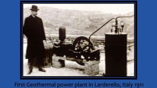 First Geothermal power plant in Larderello, Italy 1911
 