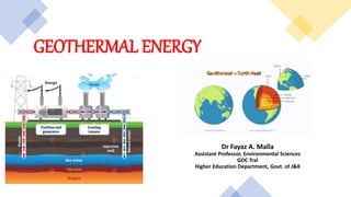 GEOTHERMAL ENERGY
Dr Fayaz A. Malla
Assistant Professor, Environmental Sciences
GDC Tral
Higher Education Department, Govt. of J&K
 