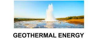 GEOTHERMAL ENERGY
 