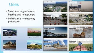 Uses
7
• Direct use – geothermal
heating and heat pumps
• Indirect use – electricity
production
 