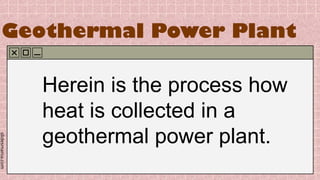 slidesmania.com
Geothermal Power Plant
Herein is the process how
heat is collected in a
geothermal power plant.
 