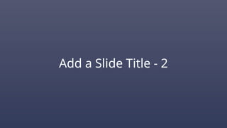 Add a Slide Title - 2
 