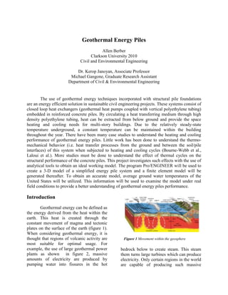Geothermal Energy Piles<br />Allen Berber<br />Clarkson University 2010<br />Civil and Environmental Engineering<br />Dr. Kerop Janoyan, Associate Professor<br />Michael Gangone, Graduate Research Assistant<br />Department of Civil & Environmental Engineering<br />The use of geothermal energy techniques incorporated with structural pile foundations are an energy efficient solution in sustainable civil engineering projects. These systems consist of closed loop heat exchangers (geothermal heat pumps coupled with vertical polyethylene tubing) embedded in reinforced concrete piles. By circulating a heat transferring medium through high density polyethylene tubing, heat can be extracted from below ground and provide the space heating and cooling needs for multi-story buildings. Due to the relatively steady-state temperature underground, a constant temperature can be maintained within the building throughout the year. There have been many case studies to understand the heating and cooling performance of geothermal energy piles. Little work has been done to understand the thermo-mechanical behavior (i.e. heat transfer processes from the ground and between the soil/pile interfaces) of this system when subjected to heating and cooling cycles (Bourne-Webb et al., Laloui et al.). More studies must be done to understand the effect of thermal cycles on the structural performance of the concrete piles. This project investigates such effects with the use of analytical tools to obtain an ideal working model. The program Pro/ENGINEER will be used to create a 3-D model of a simplified energy pile system and a finite element model will be generated thereafter. To obtain an accurate model, average ground water temperatures of the United States will be utilized. This information will be used to examine the model under real field conditions to provide a better understanding of geothermal energy piles performance.  <br />Figure  SEQ Figure  ARABIC 1 Movement within the geosphereIntroduction<br />Geothermal energy can be defined as the energy derived from the heat within the earth. This heat is created through the constant movement of magma and tectonic plates on the surface of the earth (figure 1). When considering geothermal energy, it is thought that regions of volcanic activity are most suitable for optimal usage. For example, the use of large geothermal power plants as shown  in figure 2, massive amounts of electricity are produced by pumping water into fissures in the hot bedrock below to create steam. This steam them turns large turbines which can produce electricity. Only certain regions in the world are capable of producing such massive amounts of energy. These regions are found at the boundaries between tectonic plates and therefore limit the usage of this technology. For this particular research in energy pile foundations, the study of thermogeology is more applicable. Thermogeology can be defined as 'the study of the occurrence, movement and exploitation of low-enthalpy heat within the relatively shallow geosphere' [1]. When considering the 'shallow geosphere', typically thermogeology deals with depths up to 200 meters below ground and at temperatures of 30 degrees Celsius. Ground source heat is the 'mundane form of heat found in the ground at normal temperatures' [1]. Energy pile foundations have the ability to use ground source heat and raise the relatively low temperature to a usable level.<br />Figure 4 Components lowered into Borehole [3]Figure 3 Arrangement of Steel reinforcement and Tubing [3]Figure  SEQ Figure  ARABIC 2 A Geothermal Power Plant in Iceland<br />Geothermal energy piles are typically laid out in a pattern suitable to support the structure above and the typical cross section consist of concrete, steel reinforcement and high density polyethylene tubing. The tubing and steel reinforcement are arranged together (Figure 3) before being lowered into a drilled shaft or borehole and filled with concrete (Figure 4). Once all piles are in place, the tubing is connected to a ground source heat pump which circulates a heat transferring medium throughout. As it is pumped down into the pile the medium is heated by the ground through heat transfer processes and it is then pumped back into the building and distributed throughout. Energy pile systems are conventionally used for multi-story buildings as they have high design loads and require more energy efficient systems to operate. <br />Figure 5 A Typical Geothermal Energy Pile System <br />Some advantages of geothermal energy piles are that they allow the structural as well as heating/cooling needs of a building to be met within one system. This creates a more sustainable design requiring fewer components to provide safe and comfortable living and working spaces. Since they derive most of their energy from the environment they have a reduced need for fossil fuels and have shown statistically that they reduce CO2 emissions by 50% as compared to other heating/cooling systems. Finally, since they require the heat derived from the ground to operate, they can be used in almost any location. A great advantage of ground source heat pumps is that they derive most of their energy from the environment and they can therefore operate in many locations. Ground source heat pumps are rated by a coefficient of performance (COP) which is expressed as:<br />COP = energy output / energy input<br />As stated by H. Brandl [3], a value of COP = 4 means that from one portion of electrical energy and three portions of environmental energy four portions of usable energy are derived [2]. Disadvantages of this system are that they generally require some electrical input to operate the heat pump. They risk leakage of the heat transferring medium, usually consisting of saline or antifreeze solution, into the surrounding soil causing severe environmental hazards. Lastly, due to the renewed interest of this technology within the past few years and among the scientific community, there is very limited information regarding the impact of these heating and cooling cycles on the structural performance of the pile foundations. <br />The objective of this research project is to understand the thermo-mechanical effects of ground source heat pump systems on structural pile foundations. It is important to understand what effect heating and cooling cycles have on the behavior of concrete foundations in order to determine their structural stability. To investigate the thermo-mechanics of energy piles, comprehension of the interface between the soil and pile surface must be understood. Pile foundations can find their stability by the use of frictional forces acting along their length and at their tip. Questions arise about the structural integrity of the pile when subjected to heating and cooling cycles since the pile will expand when heated and contract when cooled. This constant change will hinder its structural capabilities and will eventually fail. Therefore, engineers must understand these effects and research possible solutions that will help to create better design practices and standards. <br />Figure 6 3-D model of Geothermal Energy PilesDue to the variability in geologic conditions and the wide array of regions in which this technology can be applied, researchers should be mindful of these differences. Slight variations in the placement of piles can significantly affect their performance. As shown in Energy pile test at Lambeth College, London by Bourne-Webb et al., different end restraints in combination with thermal loading can have a considerable impact on the forces imposed within the concrete piles. In their experiment, test piles were subjected to heating and cooling cycles under maintained loading periods. They utilized an optical fiber system as well as other instruments to measure the temperature and strain induced on the piles. They were able to compare the load transfer carried by the pile under separate cooling and heating cycles. As seen in figure 6 different loading conditions are explained. It shows a pile being subjected to a load only, heating or cooling only as well as a combination of both. It can be seen that when under a load only, the pile resists this force by the frictional forces along its length (pile/soil interface) and at its tip. When only a cooling cycle is applied, the pile is free to move and contracts. If the pile had been restrained at one end, tensile strain would develop and excessive shear stresses would cause failure. The same holds true when a heating cycle is applied except that compressive strain would develop instead of a tensile strain. Under a combined loading and thermal cycle there was some increase in the tensile axial forces within the pile. <br />Experiment<br />To understand the thermo-mechanical effects imposed upon the pile, a computer generated model was created using the program Pro/Engineer. This program will be used as a platform to perform a thermal analysis of the energy pile. An essential part of this research project is to be able to create a three dimensional model that can be subjected to certain boundary conditions. These conditions include but are not limited to temperature, soil characteristics, ground water levels and temperature, heat pump types and capacities, loading and end restraints of piles, etc. Knowing these conditions before designing the system an accurate model depicting the true field conditions of the project site can be created. Afterwards, thermal analysis will predict what will most likely occur to the pile when subjected to these conditions. <br />Thermal analysis in combination with finite element analysis is a powerful tool in computer modeling since it has the ability to numerically solve complex engineering problems [2]. Many trials can be done before any full scale models are constructed. This allows designers to save time and makes for a more economical design. <br />Conclusion<br />Geothermal energy pile foundations have the potential to become a new source of renewable energy in conjunction with either wind or solar technologies. A vast amount of regions in the world have the capability to use geothermal energy and the use of energy foundations can help to make this technology available for commercial use. With the development of computer simulations and finite element analysis, a better understanding of the possible issues of this technology can be easily predicted before any construction has occurred. Further development of these computer generated models and the application of the finite element thermal analysis will help to increase knowledge of this technology, its application, design and construction.<br />References<br />Banks, David. An Introduction to Thermogeology: Ground Source Heating and Cooling. Oxford: Blackwell Ltd, 2008. Print. <br />Chandrupatla, Tirupathi R., and Ashok D. Belegundu. Introductionto Finite Elements in Engineering: Second Edition. Upper Saddle River: Prentice Hall, 1997. Print. <br />Brandl, H. quot;
Energy foundations and other themo-active ground structures.quot;
 Geotechnique 56 (2006): 81-122.<br />