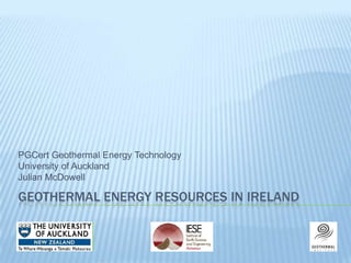 Geothermal energy resources in ireland PGCert Geothermal Energy Technology University of Auckland Julian McDowell 