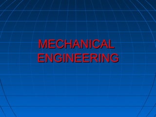 MECHANICALMECHANICAL
ENGINEERINGENGINEERING
 