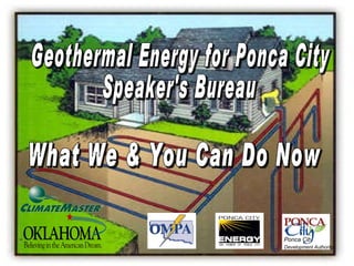 Geothermal Energy for Ponca City  Speaker's Bureau What We & You Can Do Now Ponca City Development Authority 