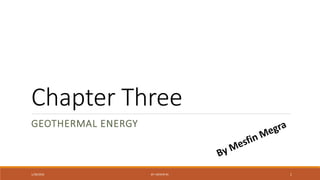 Chapter Three
GEOTHERMAL ENERGY
1/28/2018 BY: MESFIN M. 1
 