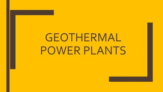 GEOTHERMAL
POWER PLANTS
 
