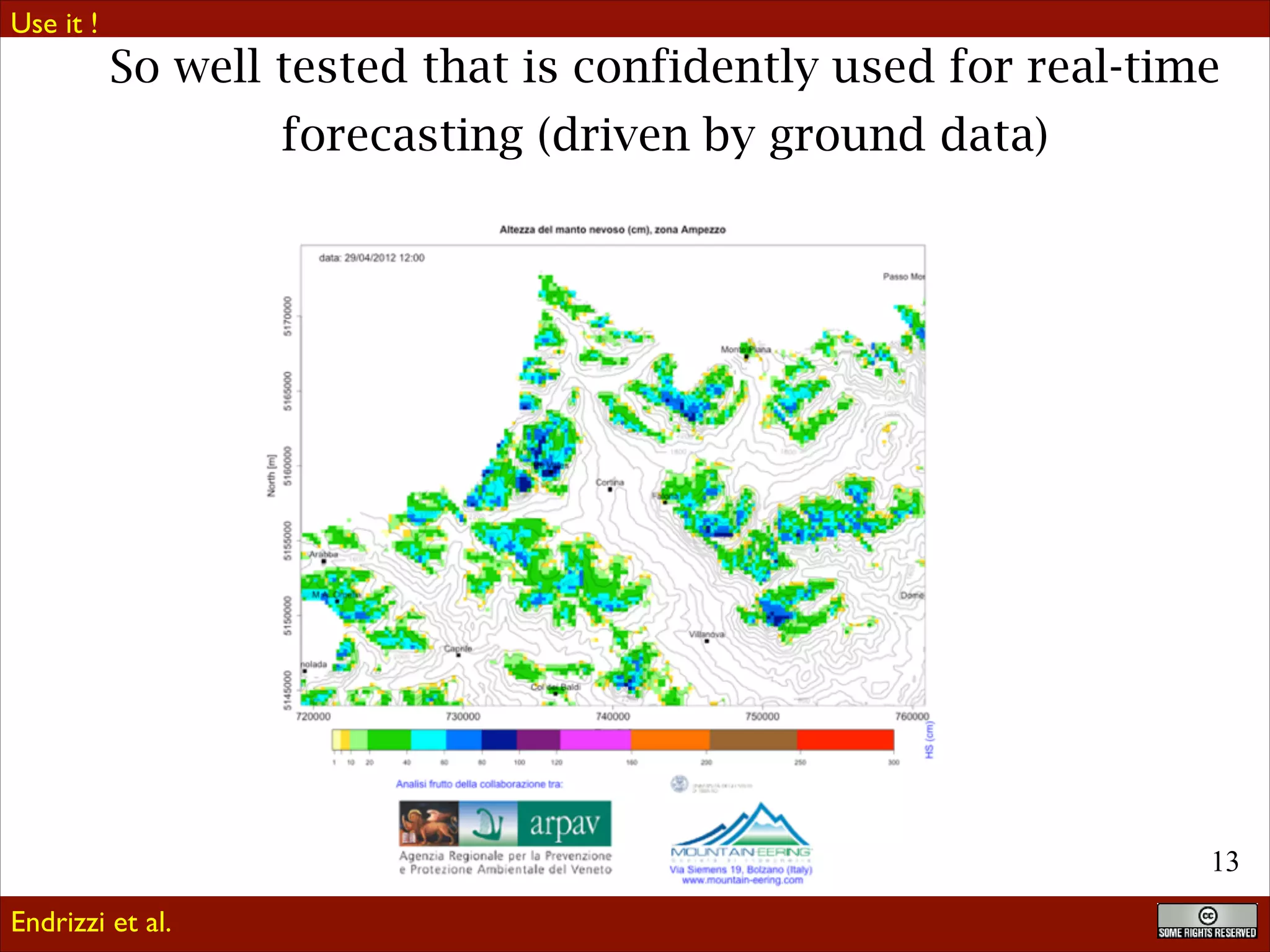 Use it !

So well tested that is confidently used for real-time
forecasting (driven by ground data)

!13
Endrizzi et al.

 