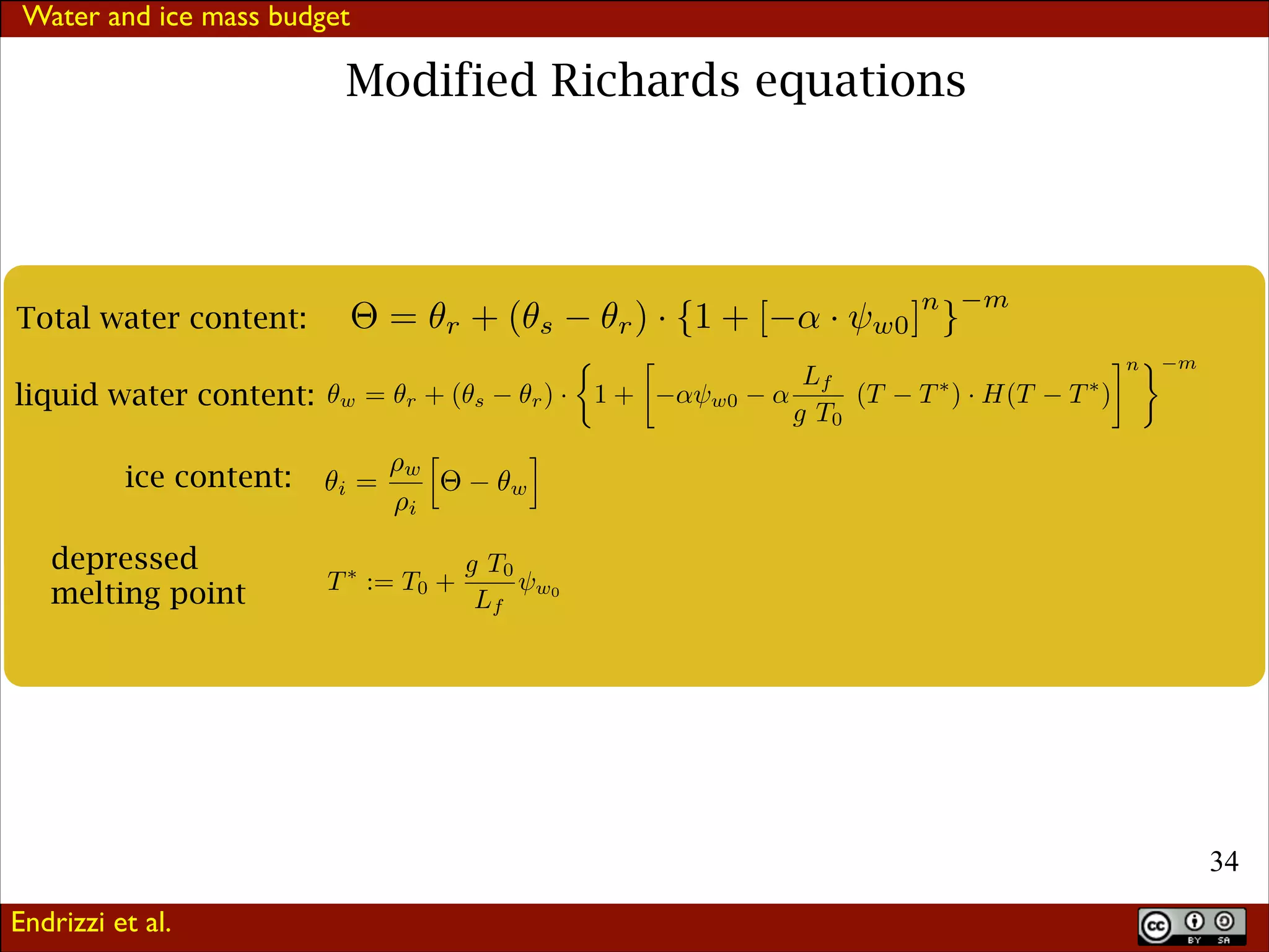 Water and ice mass budget

Modified Richards equations

= ⇥r + (⇥s

Total water content:

liquid water content: ⇥w = ⇥r + (⇥s
ice content:
depressed
melting point

i

⇥w
=
⇥i

T := T0 +

⇤

⇥r ) · {1 + [

⇥r ) · 1 +
w

g T0
Lf

⇥

⇤w0

n

· ⇤w0 ] }
Lf
(T
g T0

m

T ⇥ ) · H(T

⇥n ⌅
T ⇥)

m

w0

!34
Endrizzi et al.

 