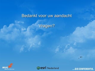 Bedankt voor uw aandacht

        Vragen?
 