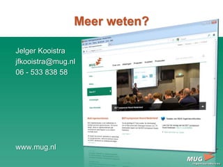 Meer weten?
Jelger Kooistra
jfkooistra@mug.nl
06 - 533 838 58
www.mug.nl
 