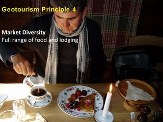 Geotourism Principle 4


Market Diversity
Full range of food and lodging




                                        Cente...